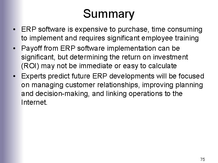 Summary • ERP software is expensive to purchase, time consuming to implement and requires