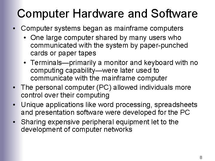 Computer Hardware and Software • Computer systems began as mainframe computers • One large