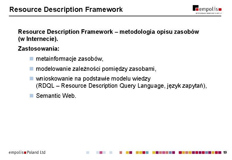 Resource Description Framework – metodologia opisu zasobów (w Internecie). Zastosowania: n metainformacje zasobów, n