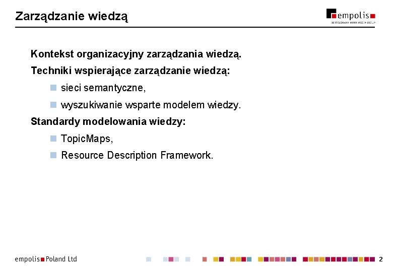 Zarządzanie wiedzą Kontekst organizacyjny zarządzania wiedzą. Techniki wspierające zarządzanie wiedzą: n sieci semantyczne, n