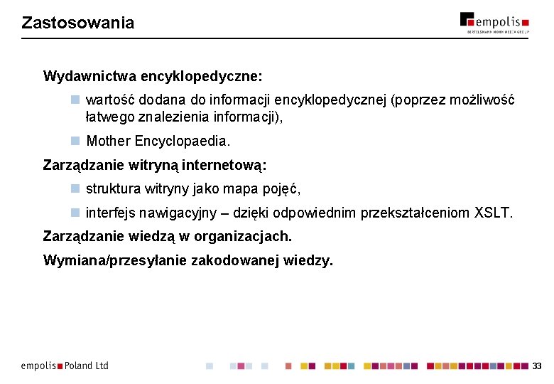 Zastosowania Wydawnictwa encyklopedyczne: n wartość dodana do informacji encyklopedycznej (poprzez możliwość łatwego znalezienia informacji),