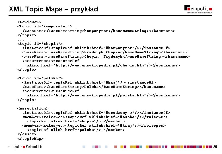 XML Topic Maps – przykład <topic. Map> <topic id="kompozytor"> <base. Name><base. Name. String>kompozytor</base. Name.