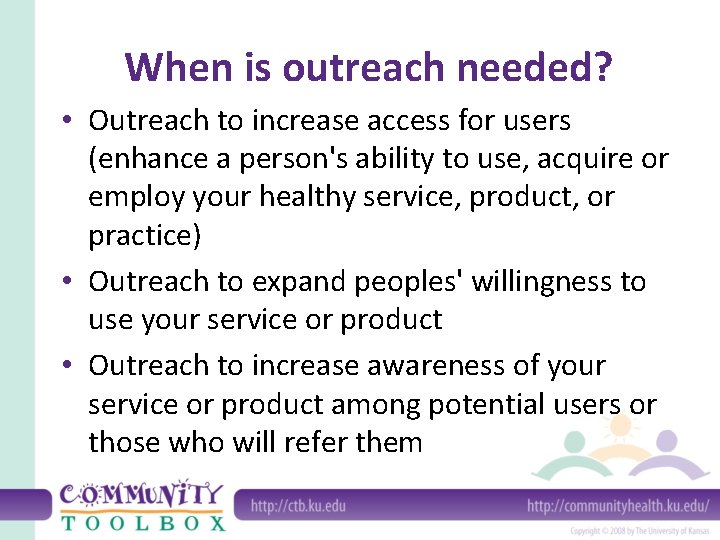 When is outreach needed? • Outreach to increase access for users (enhance a person's