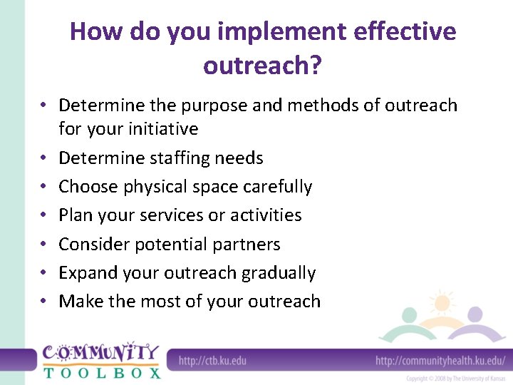 How do you implement effective outreach? • Determine the purpose and methods of outreach