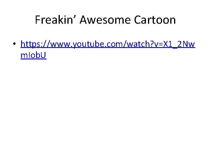 Freakin’ Awesome Cartoon • https: //www. youtube. com/watch? v=X 1_2 Nw m. Iob. U