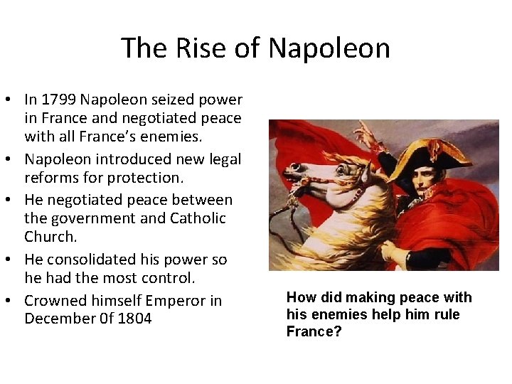 The Rise of Napoleon • In 1799 Napoleon seized power in France and negotiated