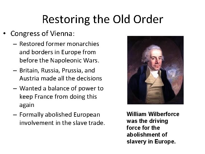 Restoring the Old Order • Congress of Vienna: – Restored former monarchies and borders