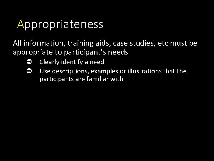 Appropriateness All information, training aids, case studies, etc must be appropriate to participant’s needs Appropriateness All information, training aids, case studies, etc must be appropriate to participant’s needs