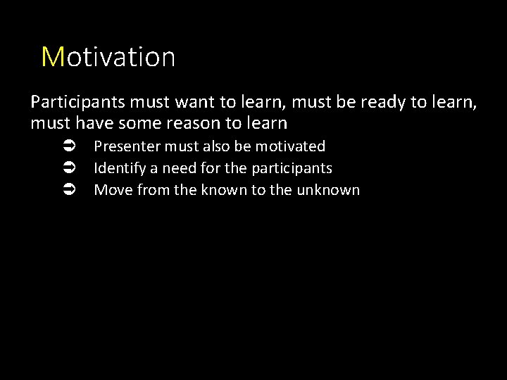 Motivation Participants must want to learn, must be ready to learn, must have some Motivation Participants must want to learn, must be ready to learn, must have some