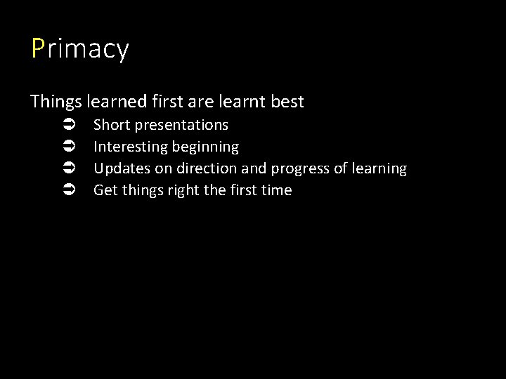 Primacy Things learned first are learnt best Ü Ü Short presentations Interesting beginning Updates Primacy Things learned first are learnt best Ü Ü Short presentations Interesting beginning Updates