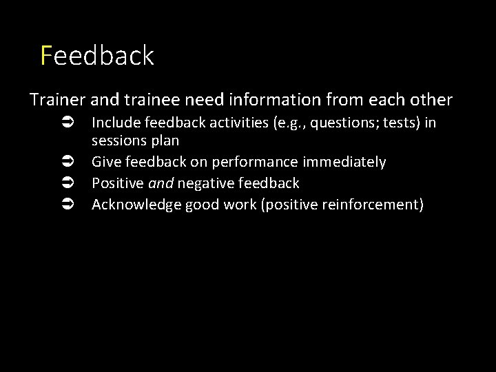 Feedback Trainer and trainee need information from each other Ü Include feedback activities (e. Feedback Trainer and trainee need information from each other Ü Include feedback activities (e.