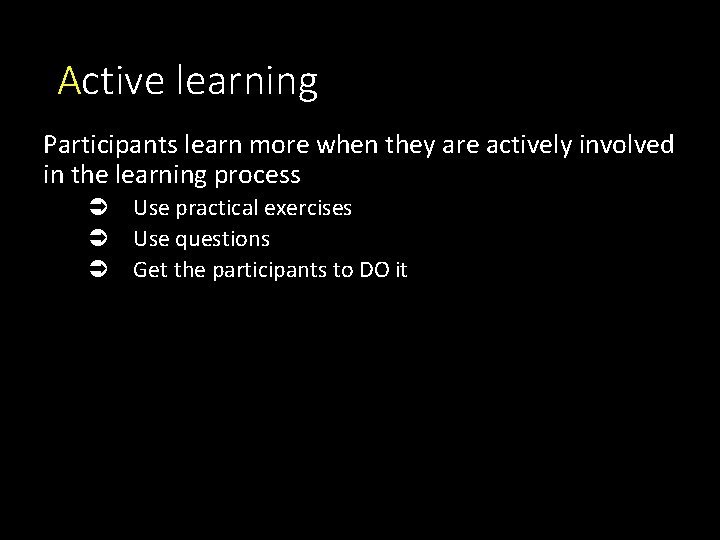 Active learning Participants learn more when they are actively involved in the learning process Active learning Participants learn more when they are actively involved in the learning process
