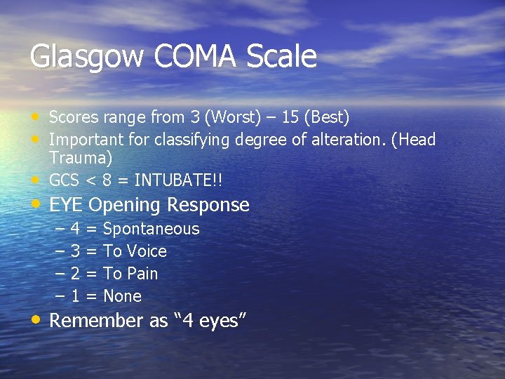 Glasgow COMA Scale • Scores range from 3 (Worst) – 15 (Best) • Important