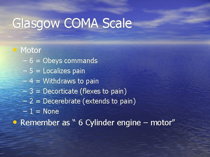 Glasgow COMA Scale • Motor – – – 6 5 4 3 2 1