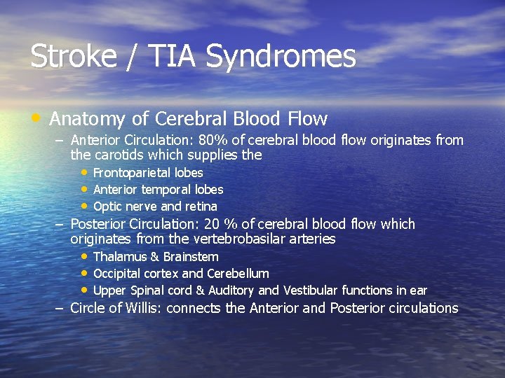 Stroke / TIA Syndromes • Anatomy of Cerebral Blood Flow – Anterior Circulation: 80%