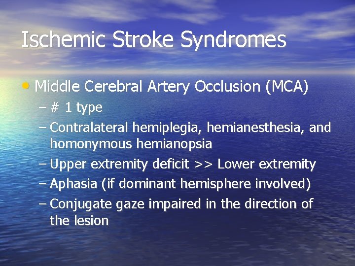 Ischemic Stroke Syndromes • Middle Cerebral Artery Occlusion (MCA) – # 1 type –