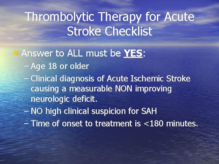 Thrombolytic Therapy for Acute Stroke Checklist • Answer to ALL must be YES: –