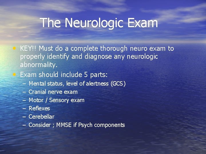 The Neurologic Exam • KEY!! Must do a complete thorough neuro exam to •