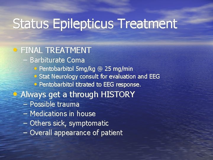 Status Epilepticus Treatment • FINAL TREATMENT – Barbiturate Coma • Pentobarbitol 5 mg/kg @