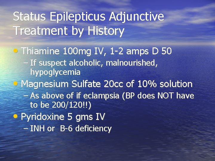 Status Epilepticus Adjunctive Treatment by History • Thiamine 100 mg IV, 1 -2 amps