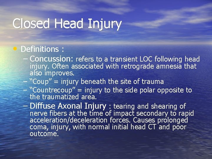 Closed Head Injury • Definitions : – Concussion: refers to a transient LOC following