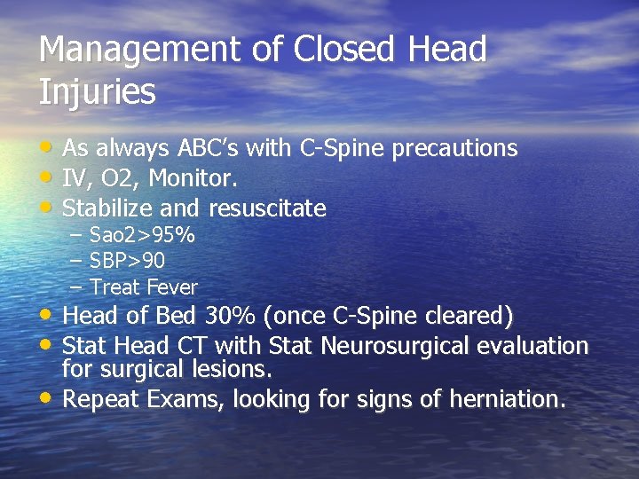 Management of Closed Head Injuries • As always ABC’s with C-Spine precautions • IV,