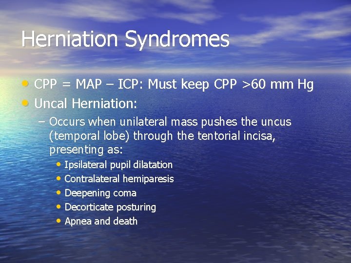 Herniation Syndromes • CPP = MAP – ICP: Must keep CPP >60 mm Hg