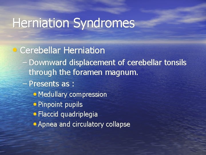 Herniation Syndromes • Cerebellar Herniation – Downward displacement of cerebellar tonsils through the foramen