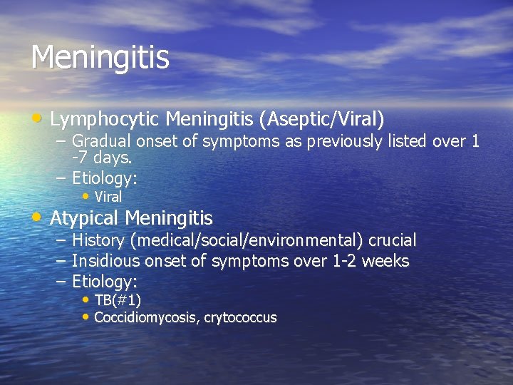 Meningitis • Lymphocytic Meningitis (Aseptic/Viral) – Gradual onset of symptoms as previously listed over