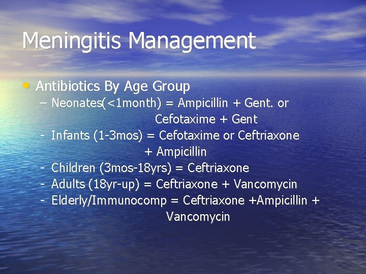 Meningitis Management • Antibiotics By Age Group – Neonates(<1 month) = Ampicillin + Gent.