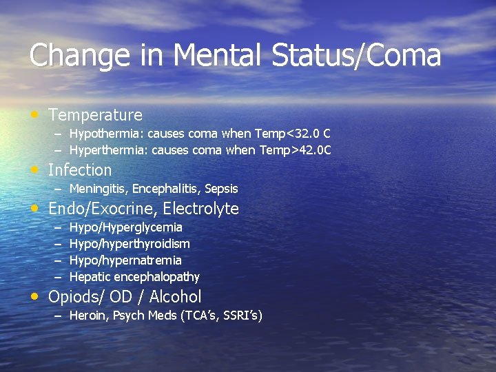 Change in Mental Status/Coma • Temperature – Hypothermia: causes coma when Temp<32. 0 C