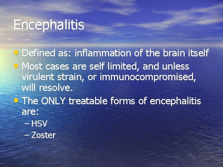 Encephalitis • Defined as: inflammation of the brain itself • Most cases are self