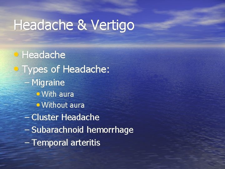 Headache & Vertigo • Headache • Types of Headache: – Migraine • With aura