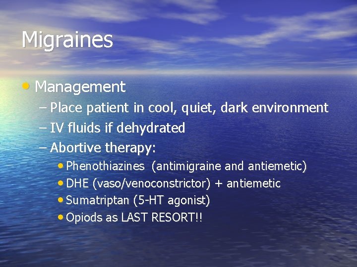 Migraines • Management – Place patient in cool, quiet, dark environment – IV fluids