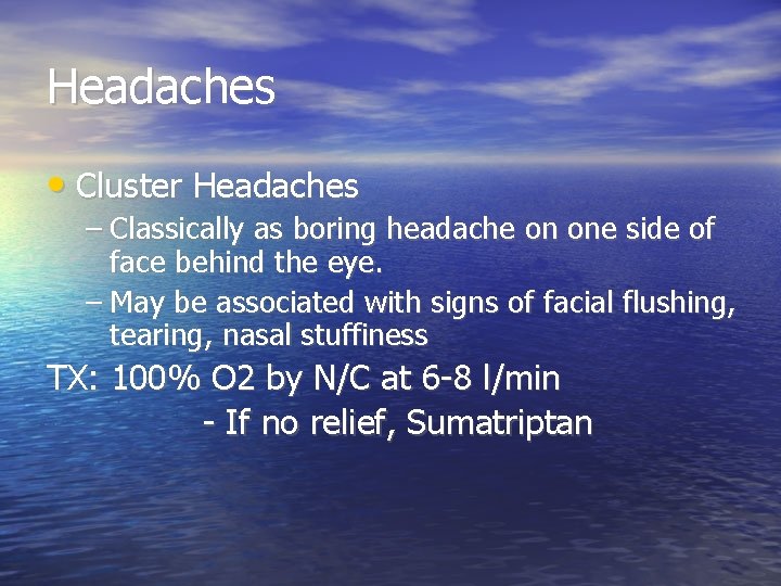Headaches • Cluster Headaches – Classically as boring headache on one side of face