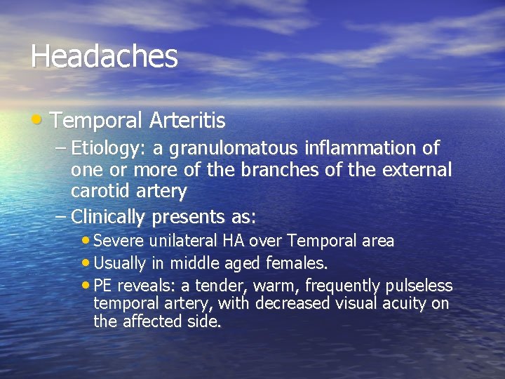 Headaches • Temporal Arteritis – Etiology: a granulomatous inflammation of one or more of