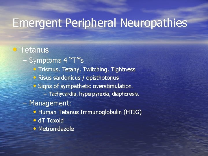 Emergent Peripheral Neuropathies • Tetanus – Symptoms 4 “T”’s • Trismus, Tetany, Twitching, Tightness