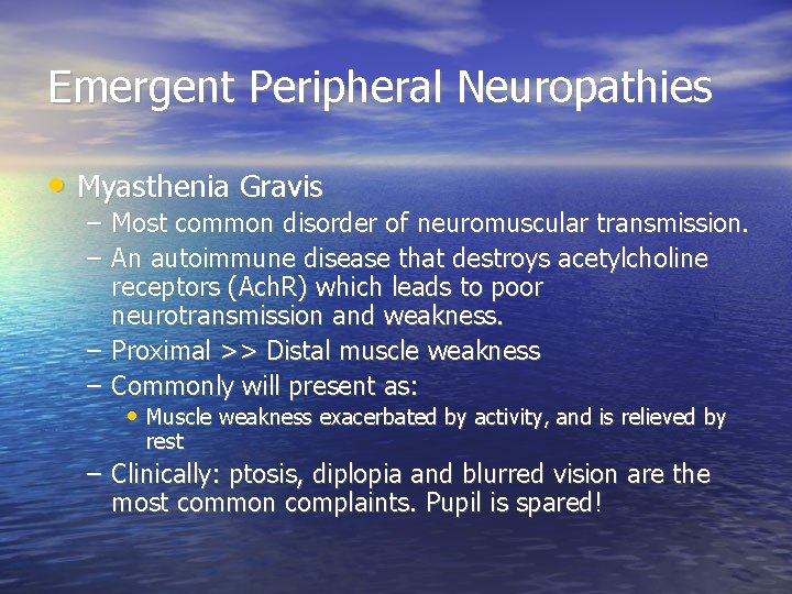 Emergent Peripheral Neuropathies • Myasthenia Gravis – – Most common disorder of neuromuscular transmission.