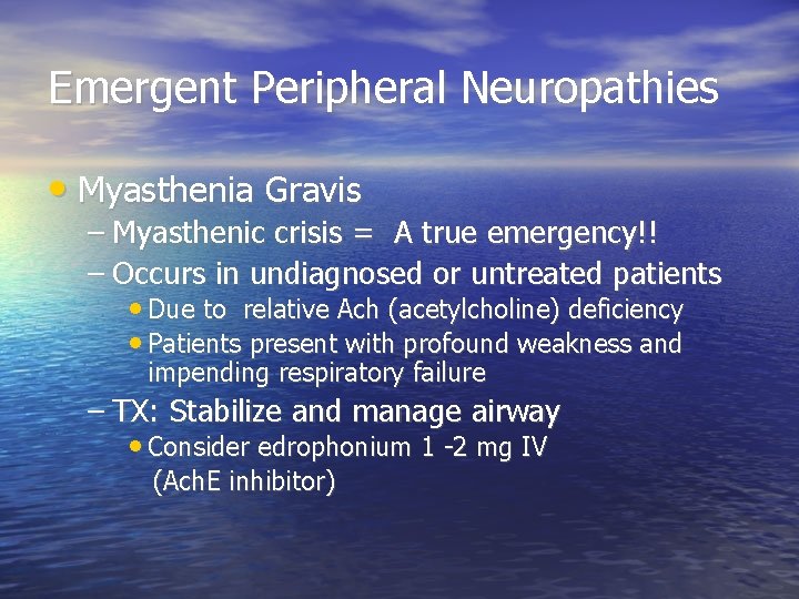 Emergent Peripheral Neuropathies • Myasthenia Gravis – Myasthenic crisis = A true emergency!! –