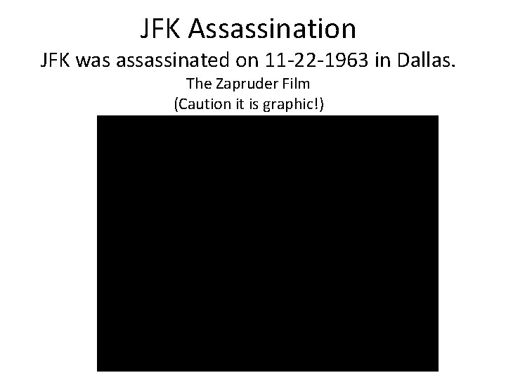 JFK Assassination JFK was assassinated on 11 -22 -1963 in Dallas. The Zapruder Film