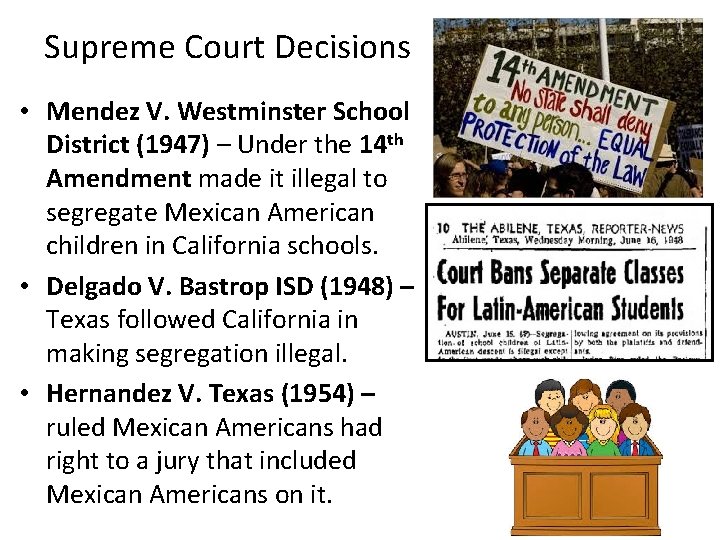 Supreme Court Decisions • Mendez V. Westminster School District (1947) – Under the 14