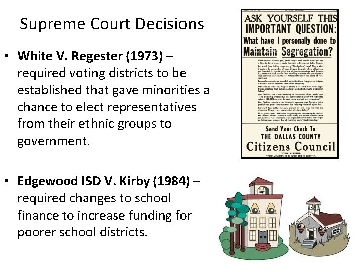 Supreme Court Decisions • White V. Regester (1973) – required voting districts to be