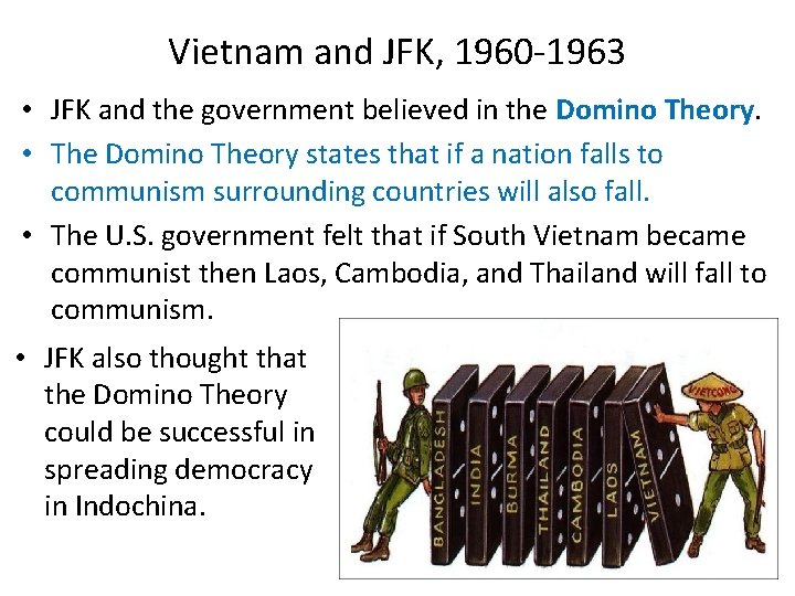 Vietnam and JFK, 1960 -1963 • JFK and the government believed in the Domino