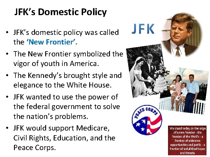 JFK’s Domestic Policy • JFK’s domestic policy was called the ‘New Frontier’. • The