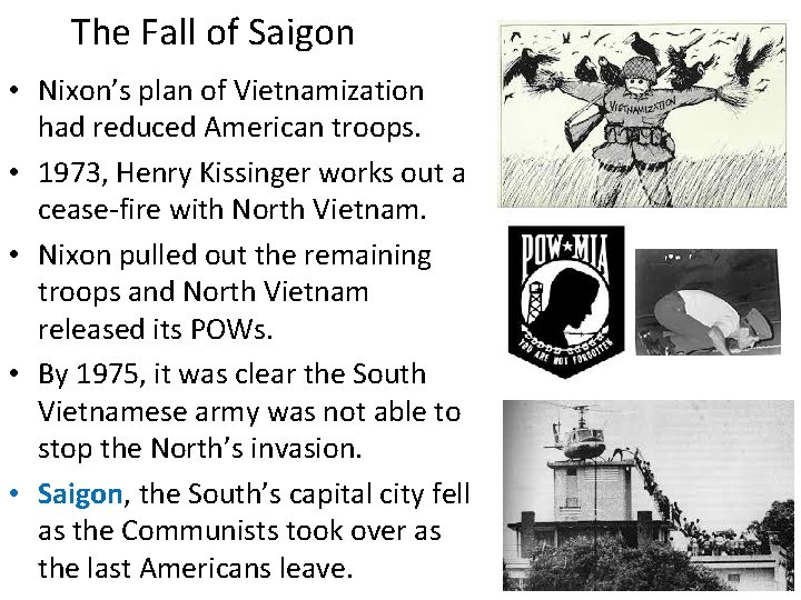 The Fall of Saigon • Nixon’s plan of Vietnamization had reduced American troops. •