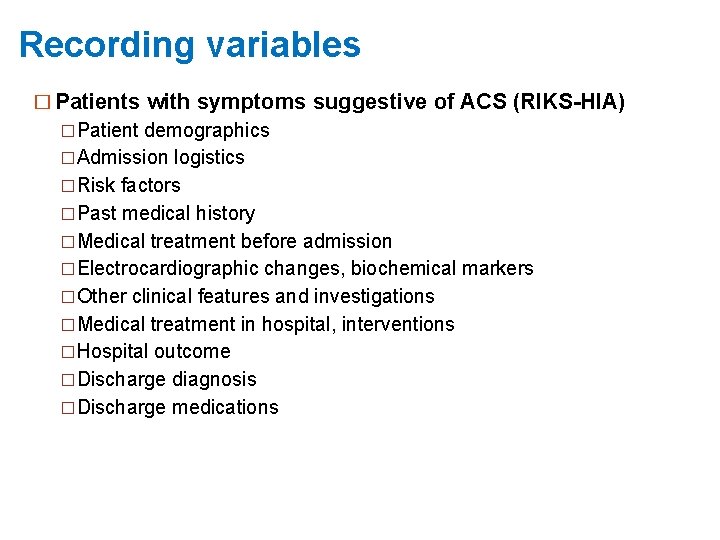Recording variables � Patients with symptoms suggestive of ACS (RIKS-HIA) �Patient demographics �Admission logistics