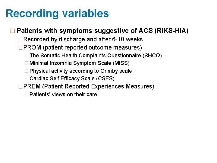 Recording variables � Patients with symptoms suggestive of ACS (RIKS-HIA) �Recorded by discharge and