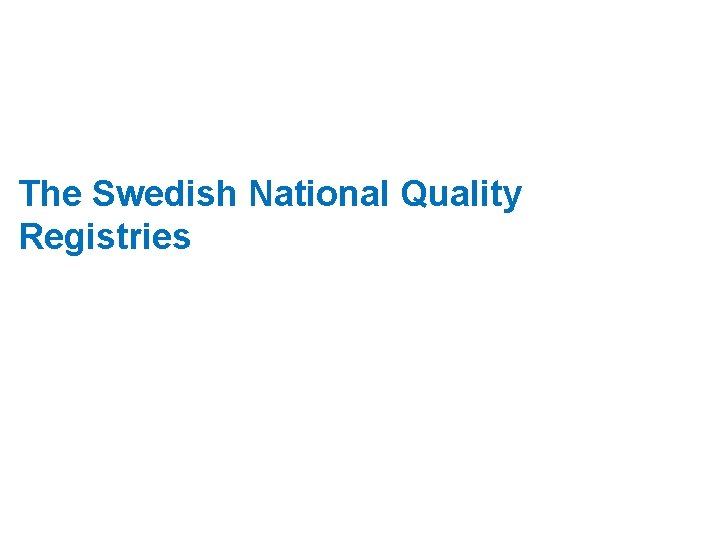 The Swedish National Quality Registries 