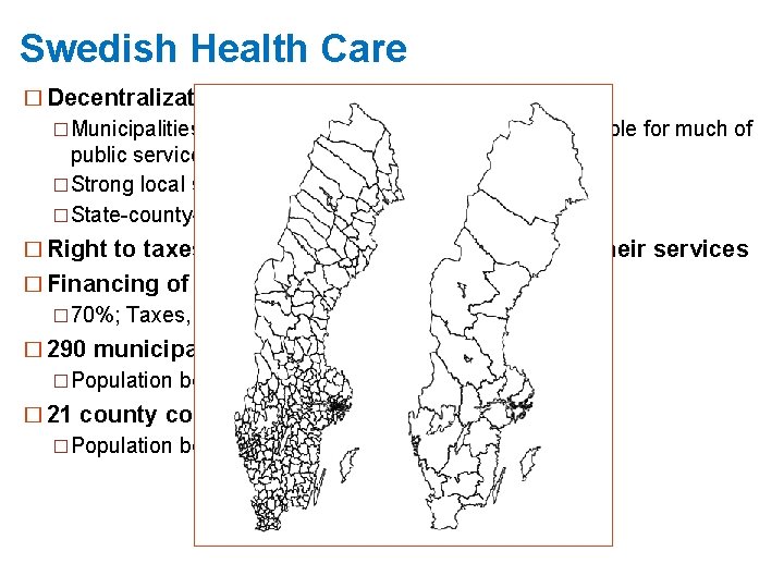 Swedish Health Care � Decentralization �Municipalities and country councils/regions are responsible for much of