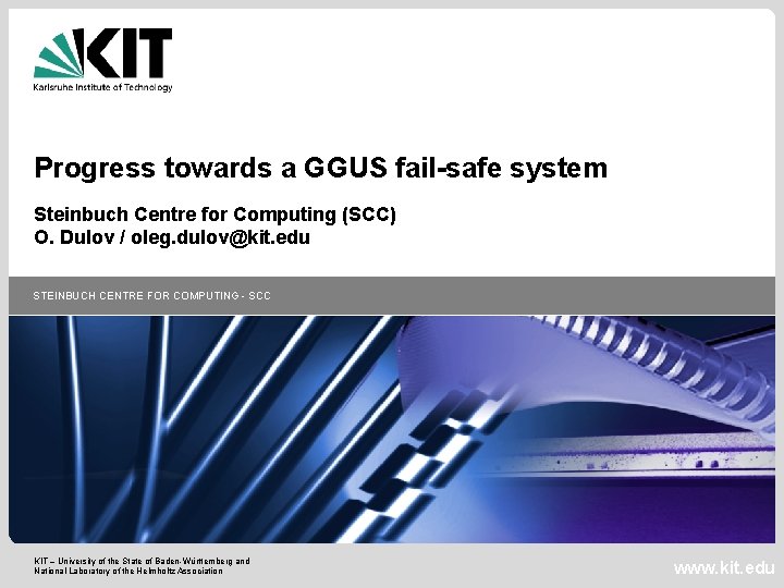 Progress towards a GGUS fail-safe system Steinbuch Centre for Computing (SCC) O. Dulov /